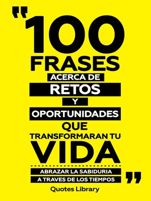 cover image of 100 Frases Acerca De Retos Y Oportunidades--Que Transformaran Tu Vida--Abrazar La Sabiduria a Traves De Los Tiempos